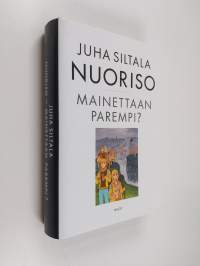 Nuoriso - mainettaan parempi : nykynuorten sopeutumisratkaisut historiassa