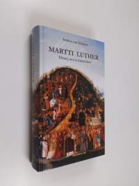 Martti Luther : elämä, teot ja kirjoitukset