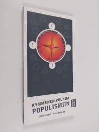 Kymmenen polkua populismiin : kuinka vaikenevasta Suomesta tuli äänekkään populismin pelikenttä