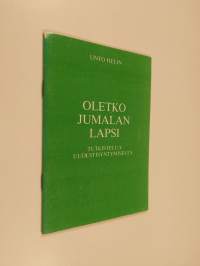 Oletko Jumalan lapsi? : tutkistelua uudestisyntymisestä