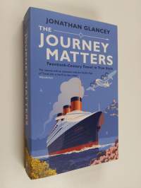 The Journey Matters - Twentieth-century Travel in True Style