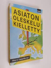 Asiaton oleskelu kielletty : tutkimusmatkalla paperittomien Suomessa