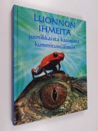 Luonnon ihmeitä : juonikkaista kasveista kummituseläimiin