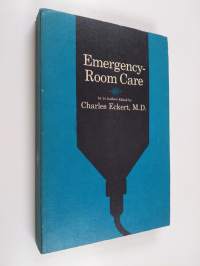Emergency-room care : by 24 authors ; ed. by Charles Eckert