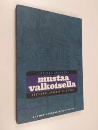 Mustaa valkoisella : freelance-journalistin opas