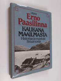 Kaukana maailmasta : historiaa ja muistoja Petsamosta