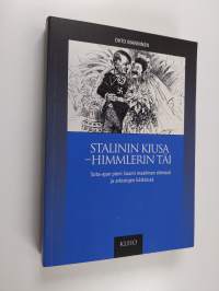 Stalinin kiusa - Himmlerin täi : sota-ajan pieni Suomi maailman silmissä ja arkistojen kätköissä
