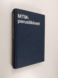 MTM-perusliikkeet : MTM-järjestelmän perusliikkeitten määritelmät ja kuvaukset