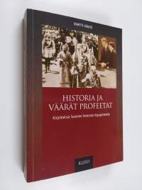 Historia ja väärät profeetat : Kirjoituksia Suomen historian kipupisteistä