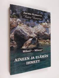 Aineen ja elämän ihmeet : miksi miten Osa 1