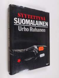 Syytettynä suomalainen : Lilja ja Urho Ruhasen elämäntien kirja