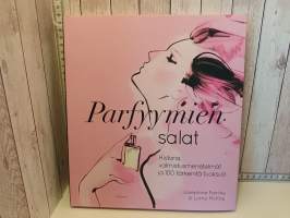 Parfyymien salat  - historia, valmistusmenetelmät ja 100 tärkeintä tuoksua