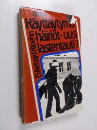 Käyttäytymishäiriöt - uusi lastentauti : syyt - oireet - hoito