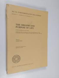 The Origins and Purpose of Life - Studia Generalia Lectures Given on the Occasion of the 25th Anniversary of the University of Oulu, April 8th to May 24th, 1983, ...