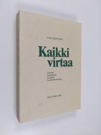 Kaikki virtaa : luovaa kirjoittelua kuudelta vuosikymmeneltä (signeerattu, tekijän omiste)