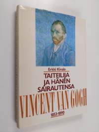 Taiteilija ja hänen sairautensa : Vincent van Gogh 1853-1890