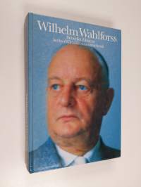 Wilhelm Wahlforss : Benedict Zilliacus kertoo Wärtsilän voimamiehestä