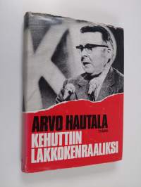 Kehuttiin lakkokenraaliksi (signeerattu, tekijän omiste)