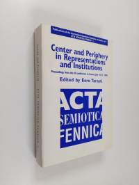 Center and periphery in representations and institutions : proceedings from the ISI conference in Imatra, July 16-21, 1990