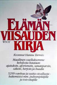 elämän viisauden kirja.maallinen vaelluksemmekehdosta hautaan ajatuksin,aforismein,sananparsin,säkein,herjoin ja huulin