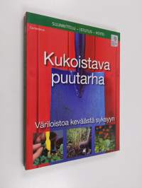 Kukoistava puutarha : väriloistoa keväästä syksyyn