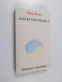 Alkukuvien jäljillä : kulttuurin semiotiikkaa