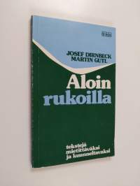 Aloin rukoilla : tekstejä mietittäväksi ja kuunneltavaksi