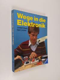 Wege in die Elektronik - ein Lern- und Werkbuch für Selbststudium und Unterricht