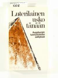 Luterilainen usko tänään - Augsbugin tunnustuksen selityksiä