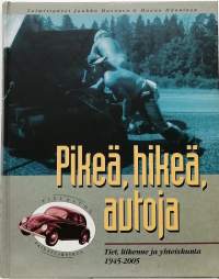 Pikeä, hikeä, autoja : tiet, liikenne ja yhteiskunta 1945 - 2005. (Liikennehistoria)