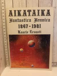 Aikataika - fantastica Fennica 1867-1981