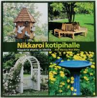 Nikkaroi kotipihalle - Näppäriä ohjeita ja ideoita. (Puutarhanhoito)