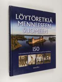 Löytöretkiä menneeseen Suomeen : 150 hämmästyttävää tapahtumaa ja tapahtumapaikkaa