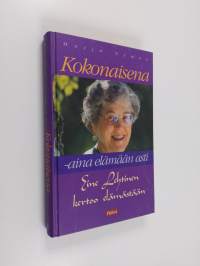 Kokonaisena - aina elämään asti : Eine Lehtinen kertoo elämästään