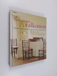 Valloittava valkoinen : valoisa ja levollinen koti vaalealla väripaletilla