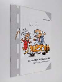 Autoillen kaiken ikää : ohjeita ikääntyville autoilijoille - Ikäautoilijaprojekti 1997