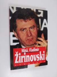 Minä, Vladimir Žirinovski