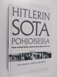 Hitlerin sota pohjoisessa : Saksan sotatoimet Norjassa, Suomessa ja Neuvostoliitossa 1940-1945