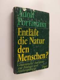 Entläßt die Natur den Menschen? Gesammelte Aufsätze zur Biologie u. Anthropologie