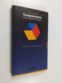 Tasapainoinen menestysstrategia : Balanced scorecardin tuolla puolen