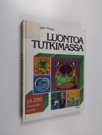 Luontoa tutkimassa : hyödyllistä ja hauskaa tietoa eläinten ja kasvien maailmasta : yli 200 näppärää koetta