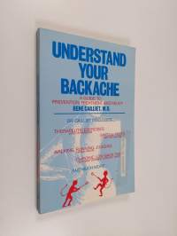 Understand your backache : a guide to prevention, treatment, and relief