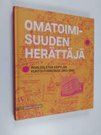 Omatoimisuuden herättäjä : Invalidiliiton Käpylän kuntoutuskeskus 1953-2014