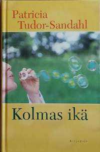 Kolmas ikä - Elämä alkaa viisikymppisenä. (Vanheneminen, henkinen kasvu, elämäntaito, elämänkaari)