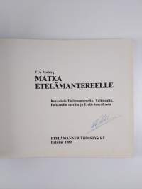 Matka Etelänapamantereelle : kuvauksia Etelämantereelta, Tulimaalta, Falklandin saarilta ja Etelä-Amerikasta (signeerattu)