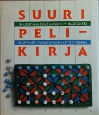 Suuri pelikirja : 150 kiehtovaa peliä kaikkialta maailmasta : pelisäännöt, valmistusohjeita, syntytarinoita. (Pelien historia, lautapelit, korttipelit)