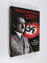 Adolf Hitlerin viimeinen taistelu : Venäjän turvallisuuspoliisin KGB:n salassa pidettyjä asiakirjoja