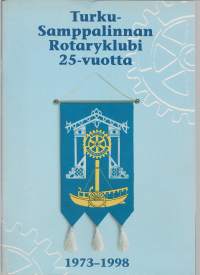 Turku-Samppalinnan rotaryklubi 25-vuotta : 1973-1998[Turku-Samppalinnan rotaryklubi] 1998