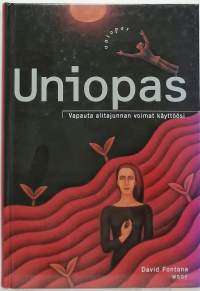 Uniopas - Vapauta alitajunnan voimat käyttöösi. (Unet, psykologia)