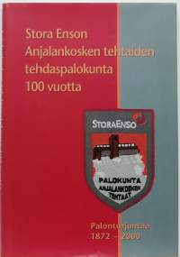 Stora Enson Anjalankosken tehtaiden tehdaspalokunta 100 vuotta - Palontorjuntaa 1872-2000. (Historiikki)